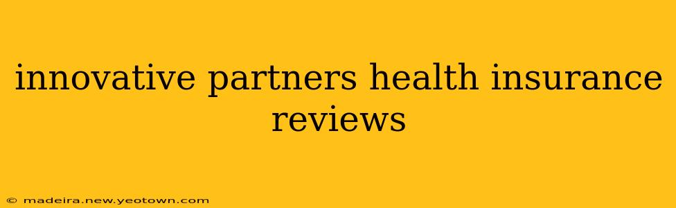 innovative partners health insurance reviews