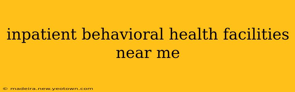 inpatient behavioral health facilities near me