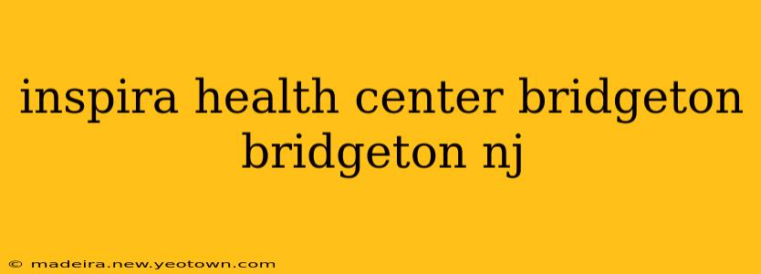 inspira health center bridgeton bridgeton nj