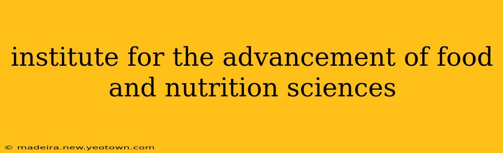 institute for the advancement of food and nutrition sciences