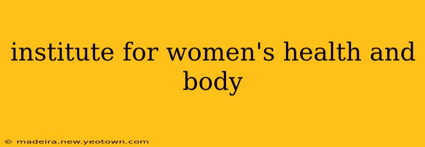 institute for women's health and body
