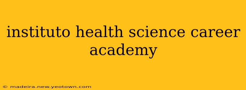 instituto health science career academy