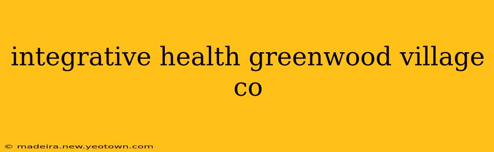 integrative health greenwood village co