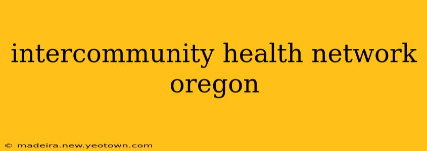 intercommunity health network oregon