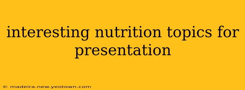 interesting nutrition topics for presentation