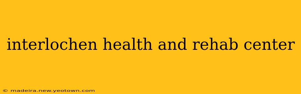 interlochen health and rehab center