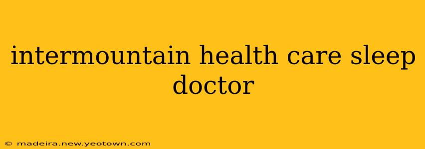 intermountain health care sleep doctor
