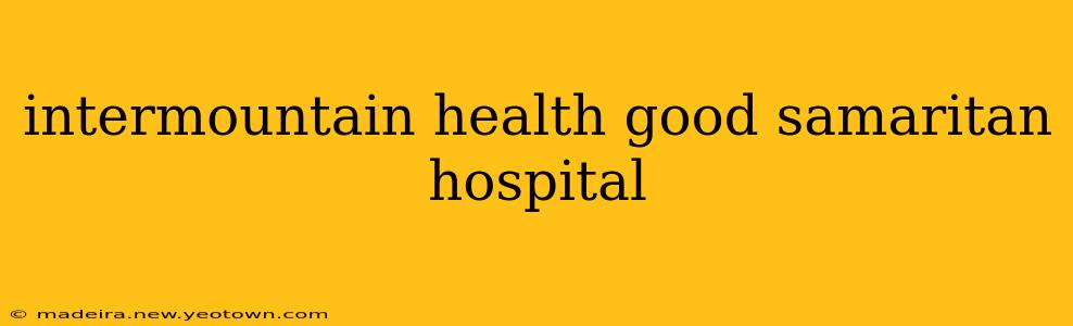intermountain health good samaritan hospital