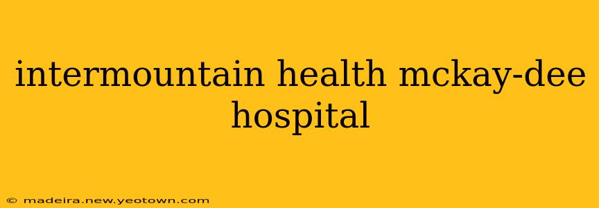 intermountain health mckay-dee hospital