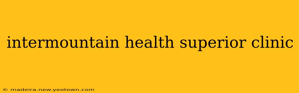 intermountain health superior clinic