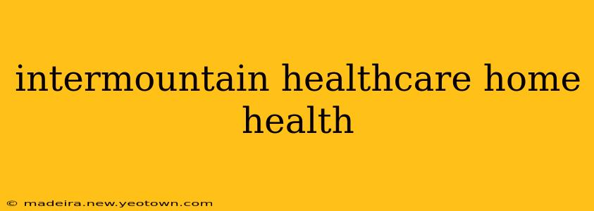 intermountain healthcare home health