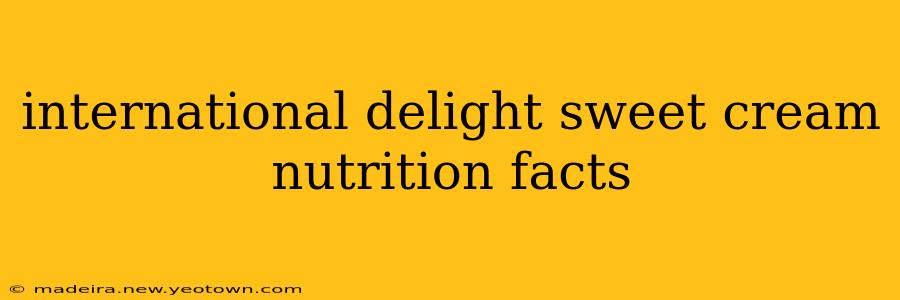 international delight sweet cream nutrition facts