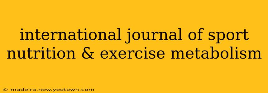 international journal of sport nutrition & exercise metabolism