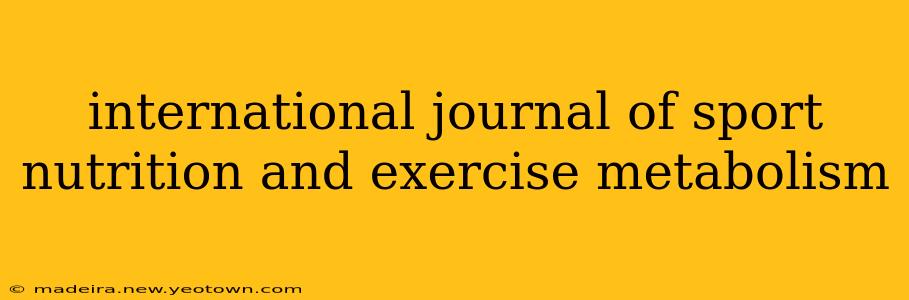 international journal of sport nutrition and exercise metabolism