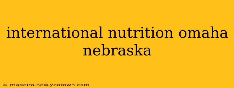 international nutrition omaha nebraska