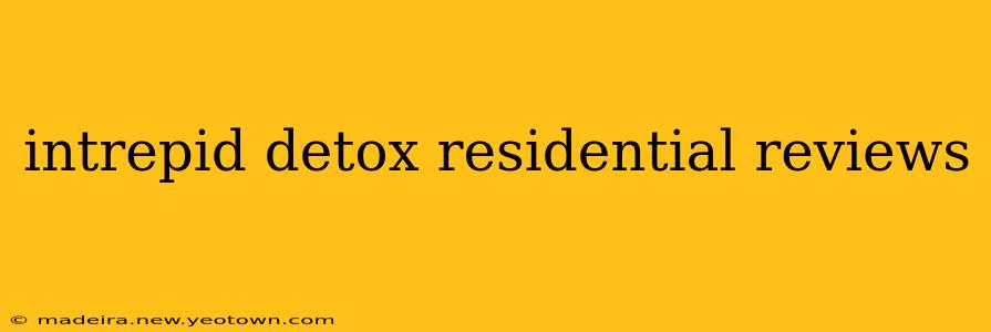 intrepid detox residential reviews