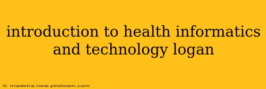 introduction to health informatics and technology logan
