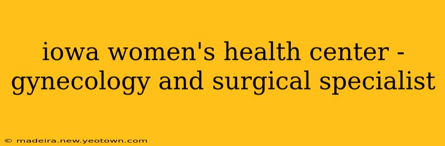 iowa women's health center -gynecology and surgical specialist