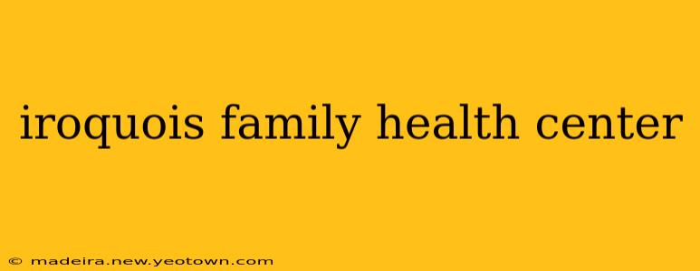 iroquois family health center