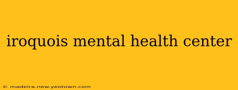 iroquois mental health center