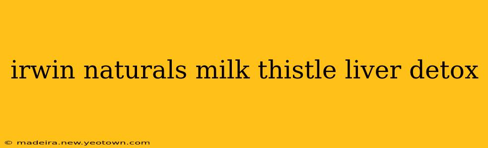 irwin naturals milk thistle liver detox