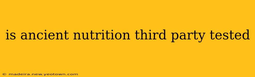 is ancient nutrition third party tested