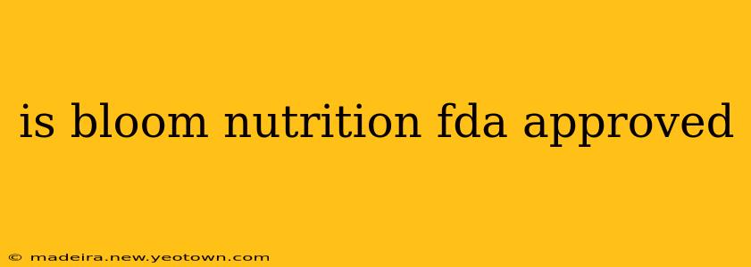 is bloom nutrition fda approved