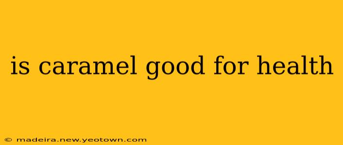 is caramel good for health