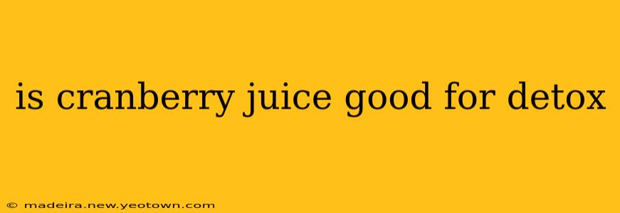 is cranberry juice good for detox