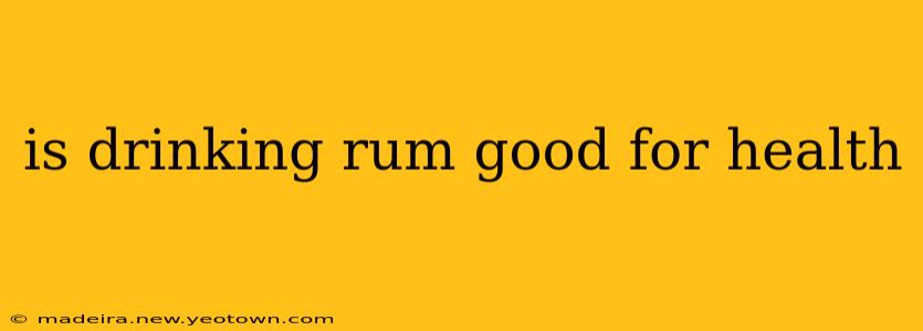 is drinking rum good for health