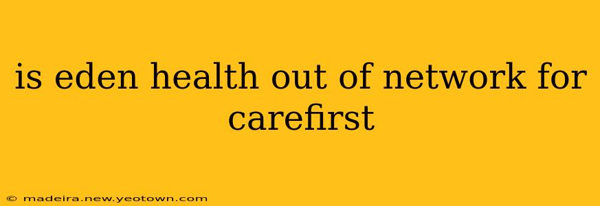 is eden health out of network for carefirst
