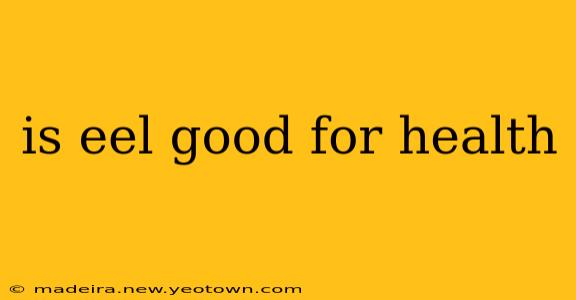 is eel good for health