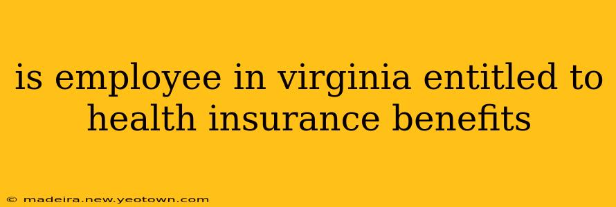 is employee in virginia entitled to health insurance benefits