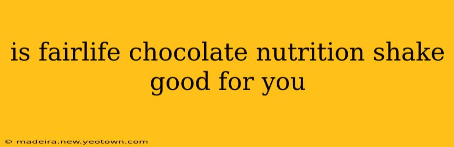 is fairlife chocolate nutrition shake good for you