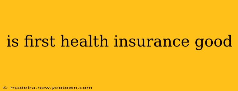 is first health insurance good