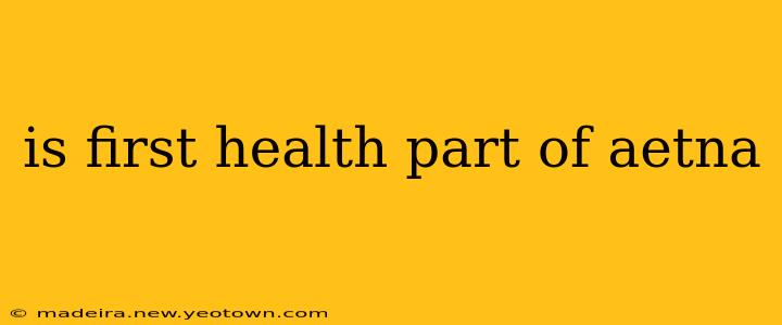 is first health part of aetna