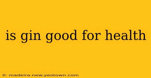 is gin good for health