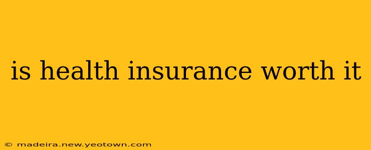 is health insurance worth it