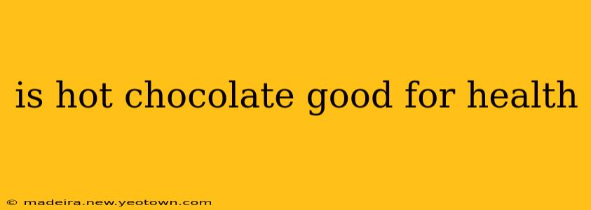 is hot chocolate good for health