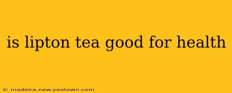is lipton tea good for health