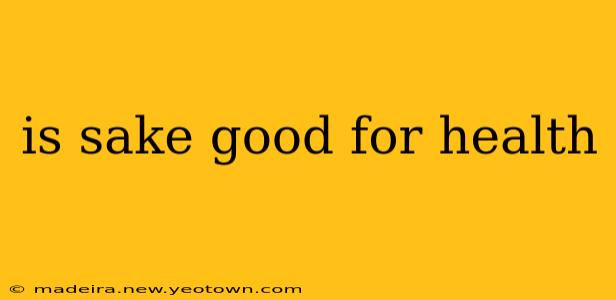 is sake good for health