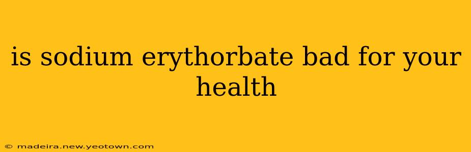 is sodium erythorbate bad for your health