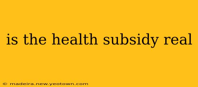 is the health subsidy real