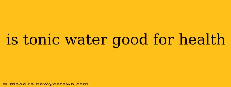 is tonic water good for health