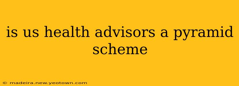 is us health advisors a pyramid scheme