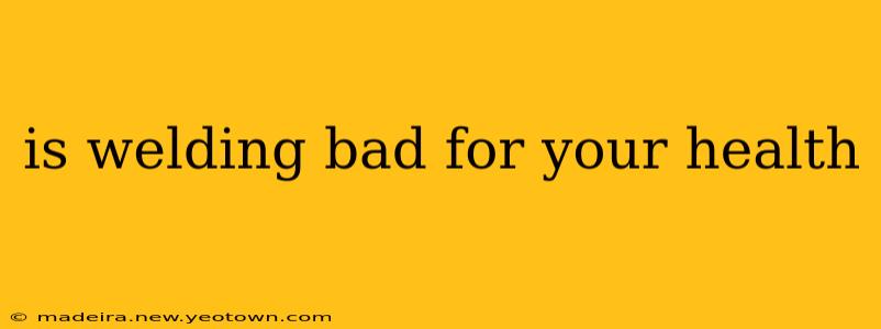 is welding bad for your health