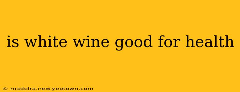 is white wine good for health