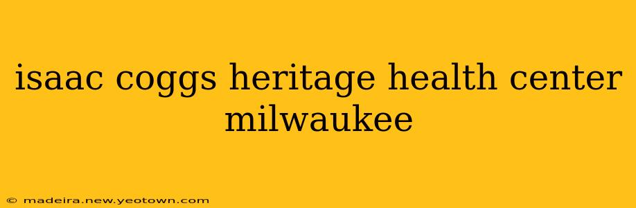 isaac coggs heritage health center milwaukee