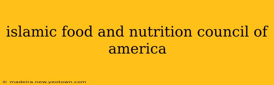 islamic food and nutrition council of america