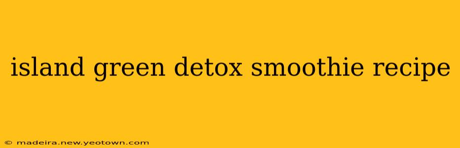 island green detox smoothie recipe
